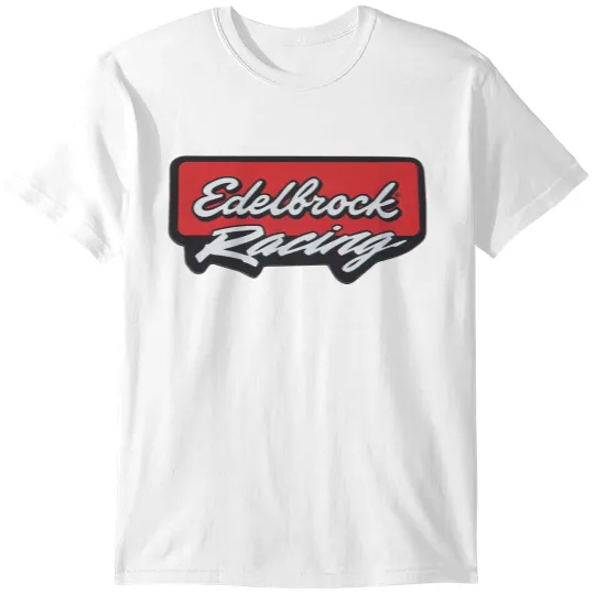 Discover Edelbrock-Racing T-Shirts