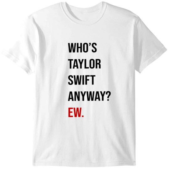 Discover Taylor 22 Shirt (Who's Taylor Anyway Ew.) T-Shirts