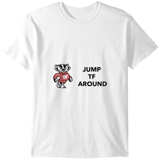 Discover Jump Tf Around Badgers Wisconsin T-Shirts