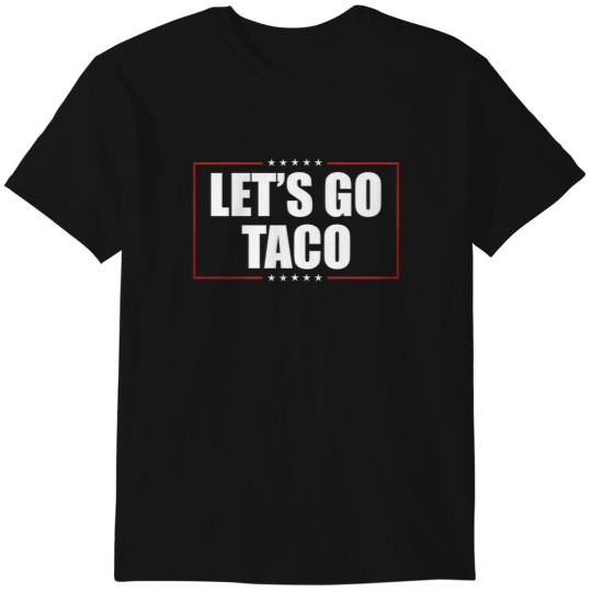 Discover Let's Go Taco T-Shirt, Trump Always Chickens Out Tee, Anti-Trump Shirt, Resist Tee, Anti-MAGA Shirt.