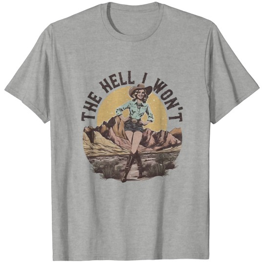Discover The Hell I Won't Retro T-shirt, Retro Comfort Western Girl Shirt