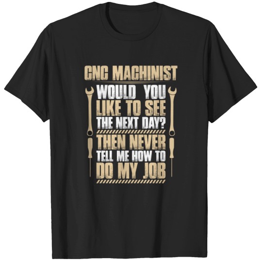Discover CNC Machinist - Next Day (Gift, Present, Machine) - Cnc Machinist - T-Shirt