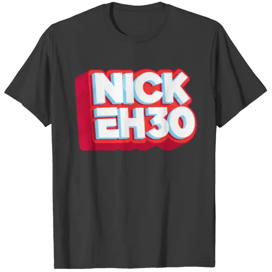 Discover Nick Eh 30 T Shirt