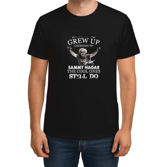 Discover Some of us Grew up Listening to Sammy Hagar he Cool Ones Still do T-Shirts