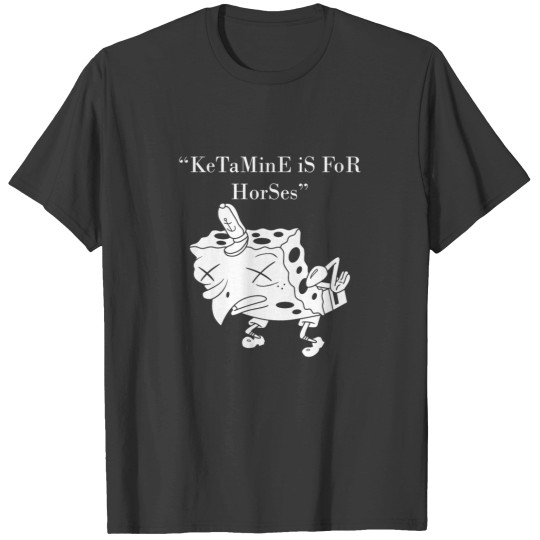 Discover Ketaminee Is for Horses Ketaminee Is for Horses T-Shirts