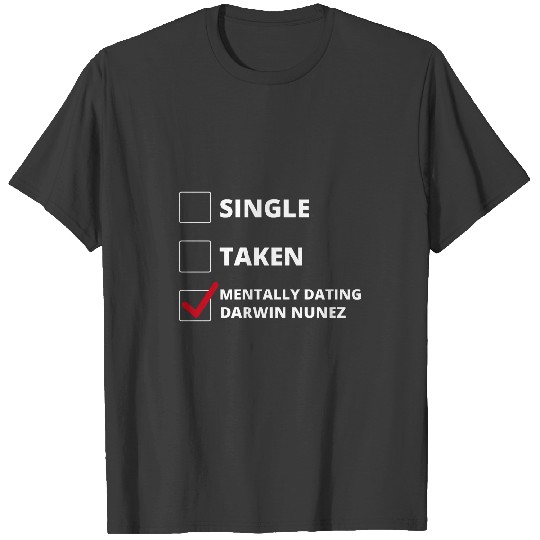 Discover Mentally Dating Darwin Nunez (1) T-Shirts