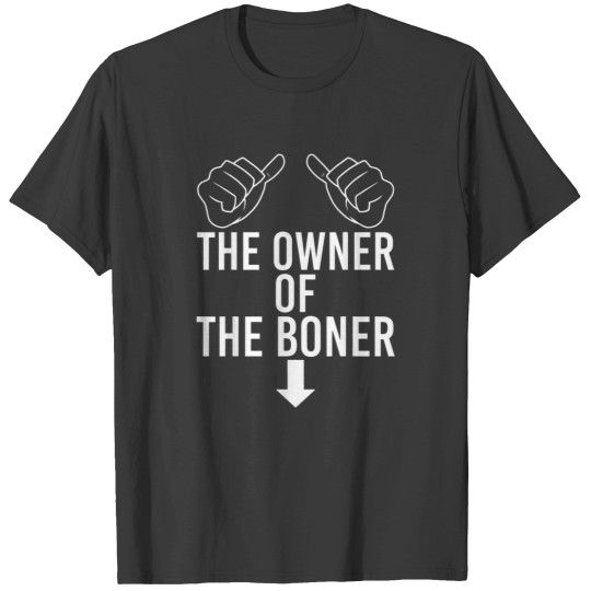 Discover the owner of the boner (3) T-Shirts