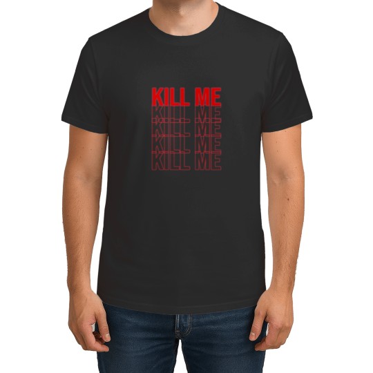 Discover Kill me T-Shirts