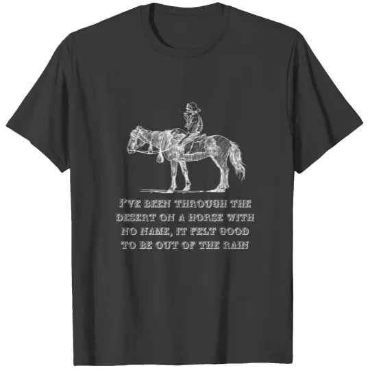 Discover Ive Been Through The Desert On A Horse With No Name T-Shirts