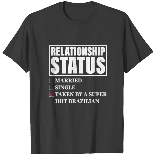 Discover brazil relationship status taken by super hot brazilian t T-Shirts