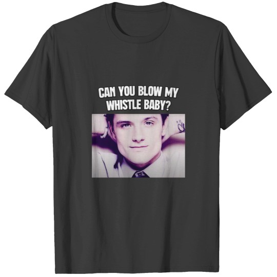 Discover Can You Blow My Whistle Baby Josh Hutcherson TikTok Meme T-Shirts