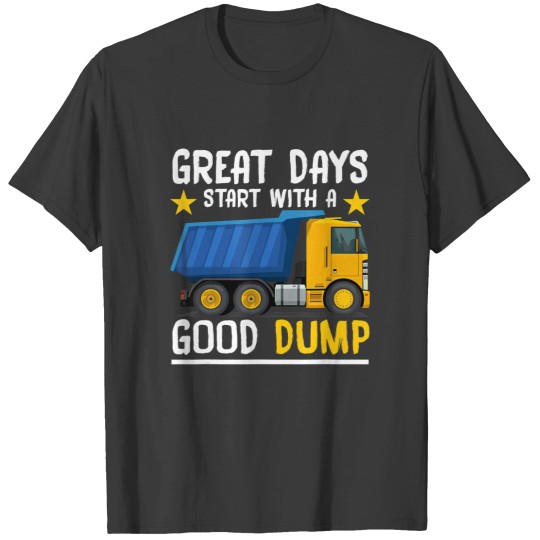 Discover dump truck great days start with a good dump t T-Shirts