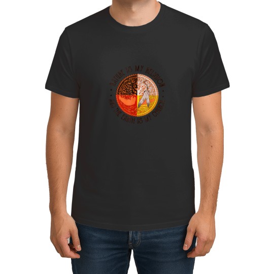 Discover nature is my religion and the earth is my church t T-Shirts