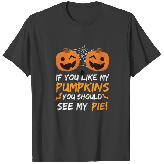 Discover if you like my pumpkin you should see pie T-Shirts