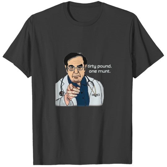 Discover Dr Nowzaradan Tirty Pound One Munt T-Shirts