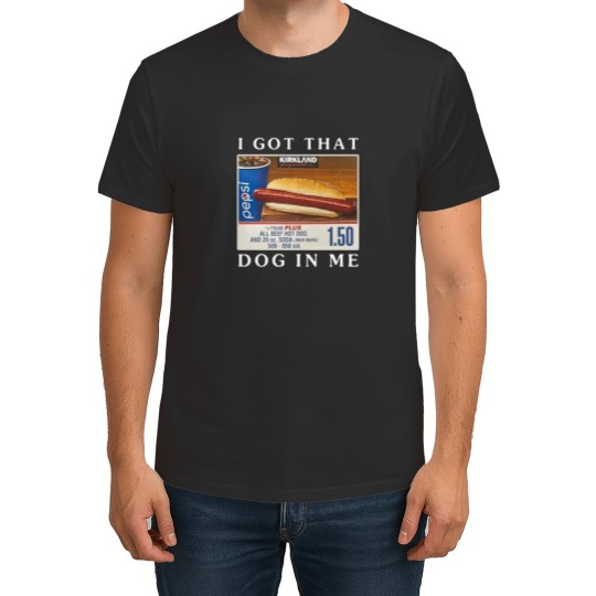 Discover I Got That Dog In Me T-Shirt