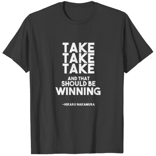 Discover Hikaru Nakamura Chess Quote T-Shirt: 'Take Take Take'