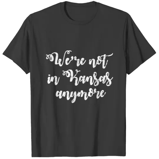 Discover We're Not In Kansas Anymore T-Shirts