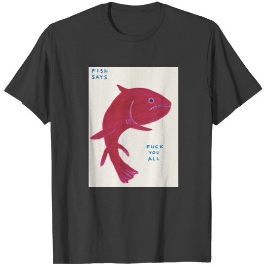 Discover David Shrigley Fish Says F*ck You All T-Shirts
