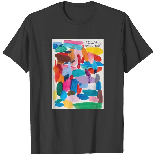 Discover David Shrigley it was worthwhile doing this_1024x1024 T-Shirts
