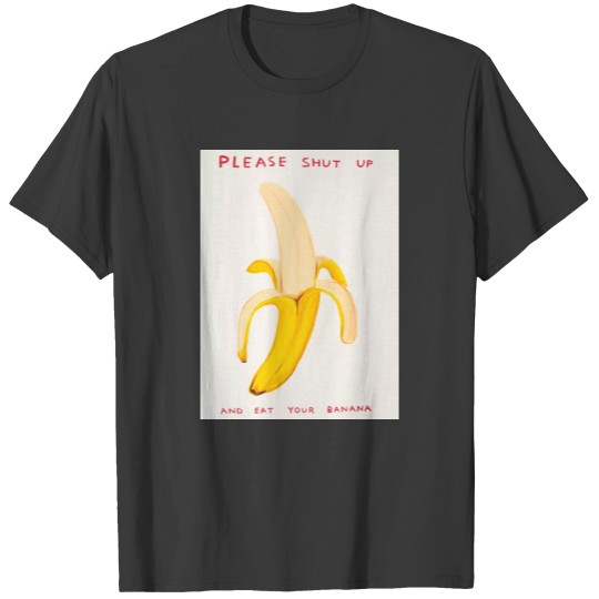 Discover David Shrigley  -  Please Shut Up and Eat Your Banana T-Shirts