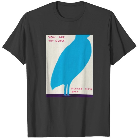 Discover David Shrigley You Are Too Close T-Shirts