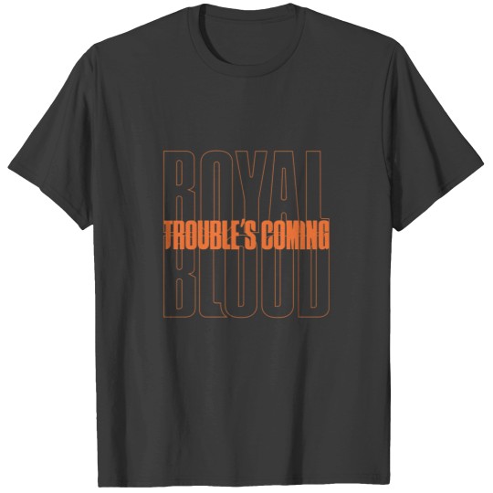 Discover Royal Blood Troubles Coming T-Shirts