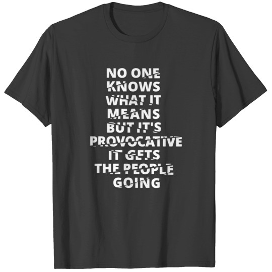 Discover No One Knows What It Means But It's Provocative, It Gets The People Going.ssential T-Shirt T-Shirts