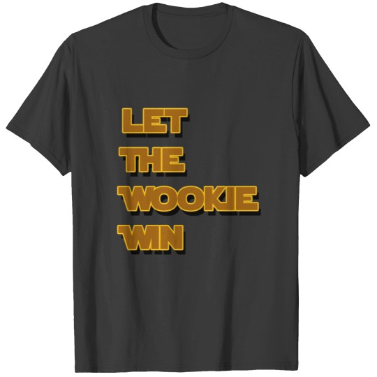 Discover Let The Wookie Win T Shirts