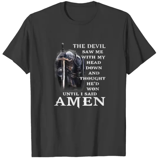 Discover the devil saw me with my head down and though hed won faith t T Shirts