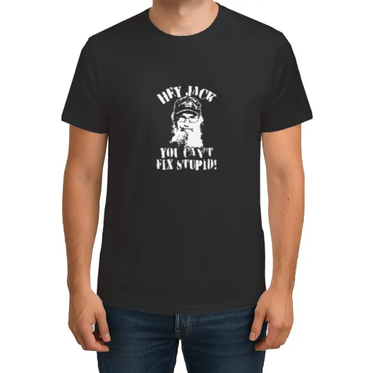 Discover Uncle Si You Can't Fix Stupid Duck Dynasty Hey Jack T Shirts
