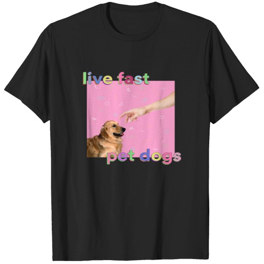Discover live fast, pet dogs T-Shirts