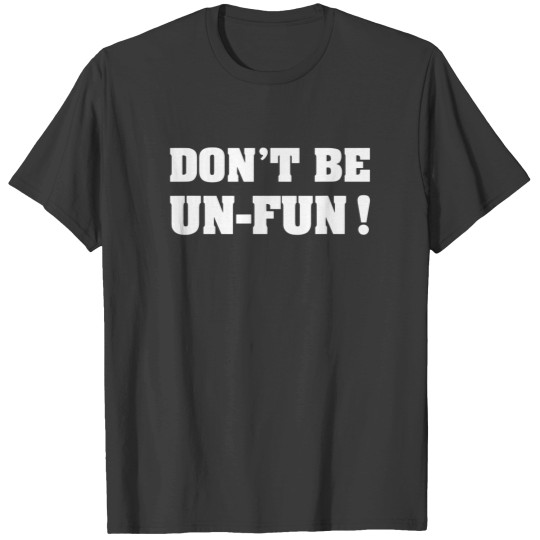 Discover don't be unfun motivational positive message funny saying t T-Shirts