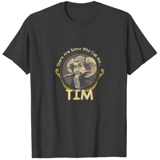 Discover There Are Some Who Call Me Tim T-Shirts