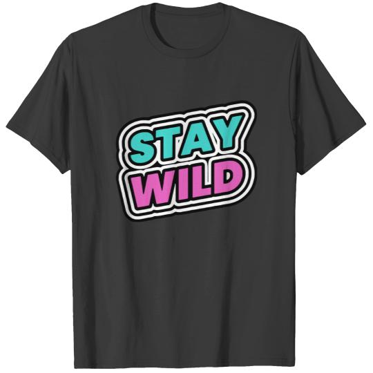 Discover Stay Wild Stay Wild T Shirts