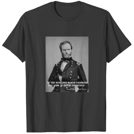 Discover General Sherman - Be the scorched earth campaign you wish to see Classic T-Shirt T-Shirts