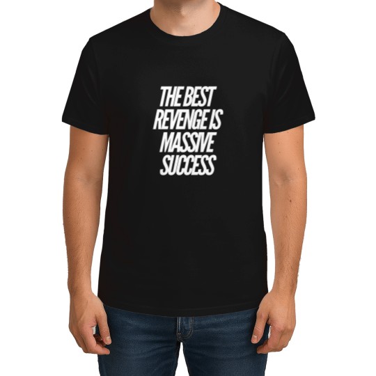 Discover The best revenge is massive success T Shirts