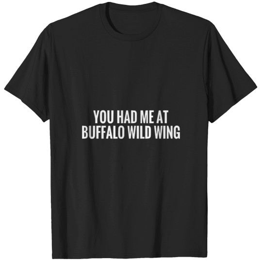 Discover You had me at Buffalo Wild Wing T-Shirts