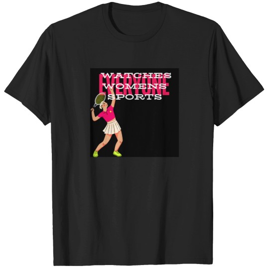 Discover Everyone Watches Womens Sports 4 T-Shirts