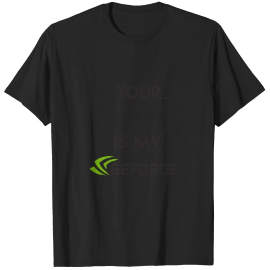 Discover your nvidia is my geforce T-Shirts