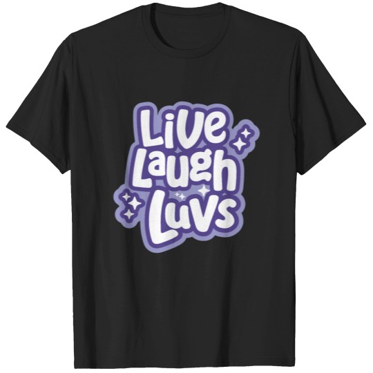 Discover Live Laugh Luvs T-Shirts