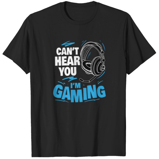 Discover IcanT Hear You IM Gaming T-Shirts