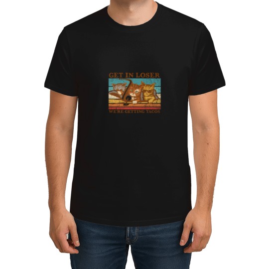 Discover Get In Loser- We'Re Getting Tacos T-Shirts