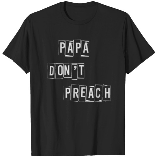 Discover Papa dont preach T-Shirts