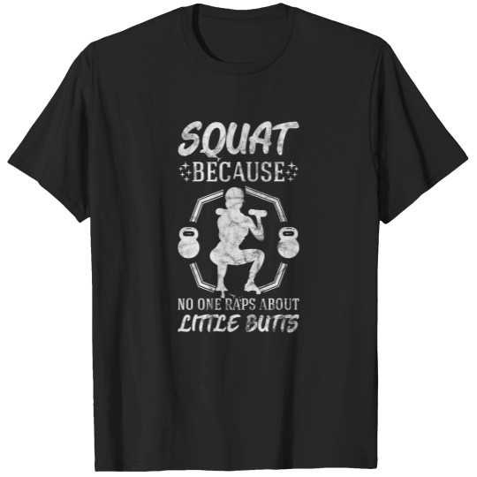 Discover squat because no one raps about little butts gym ness fun T-Shirts