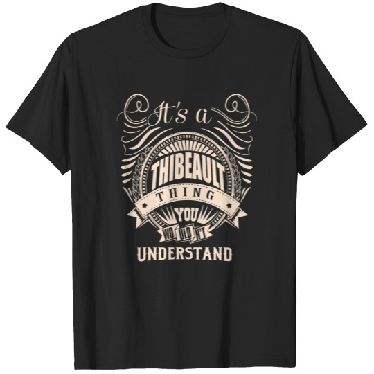 Discover Its a THIBEAULT thing you wouldnt understand Gift T-Shirts