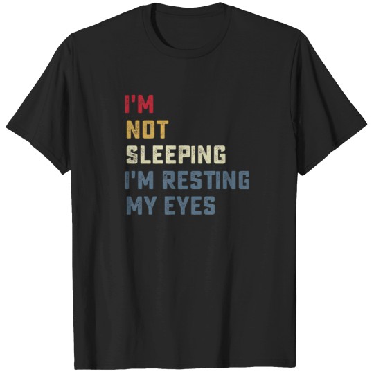 Discover IM Not Sleeping IM Resting My Eyes T-Shirts