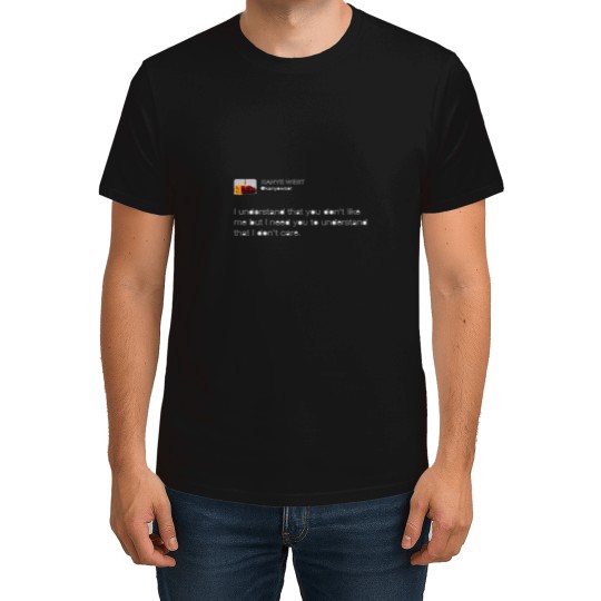 Discover Kanye tweet I dont care T-Shirts