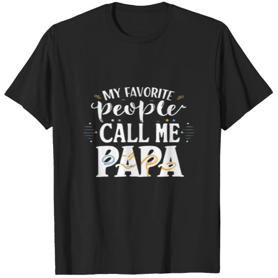Discover My Favorite People Call Me Papa Funny Dad Gift Father Day T-Shirts
