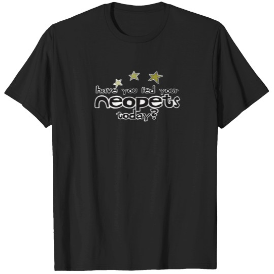 Discover Neopets Have You Fed Your Neopets T-Shirts